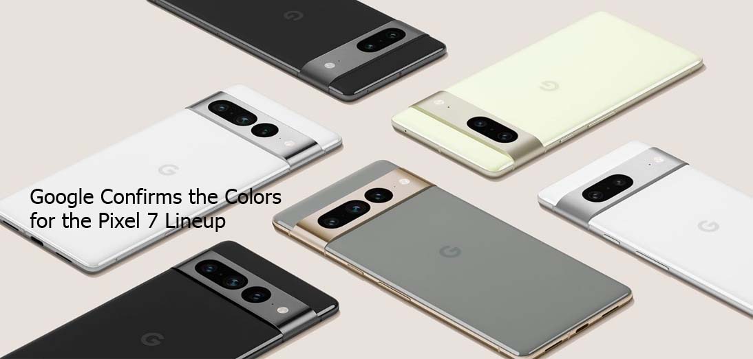 Google Confirms the Colors for the Pixel 7 Lineup