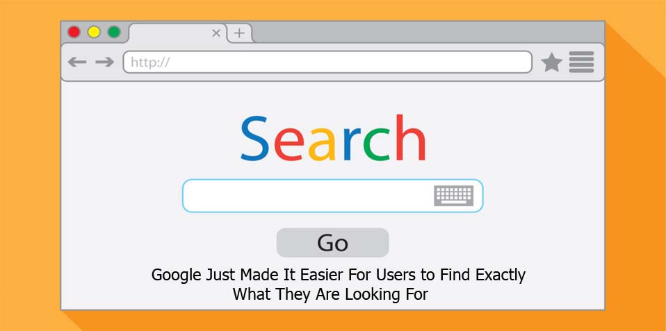 Google Just Made It Easier For Users to Find Exactly What They Are Looking For