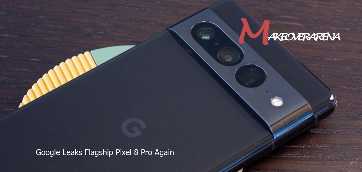 Google Leaks Flagship Pixel 8 Pro Again