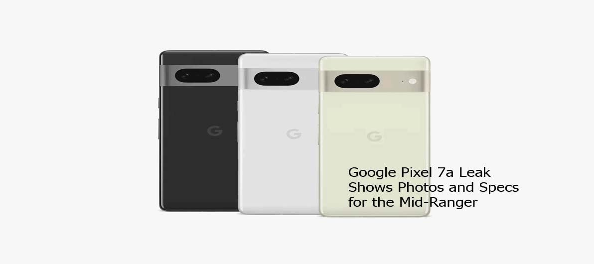 Google Pixel 7a Leak Shows Photos and Specs for the Mid-Ranger