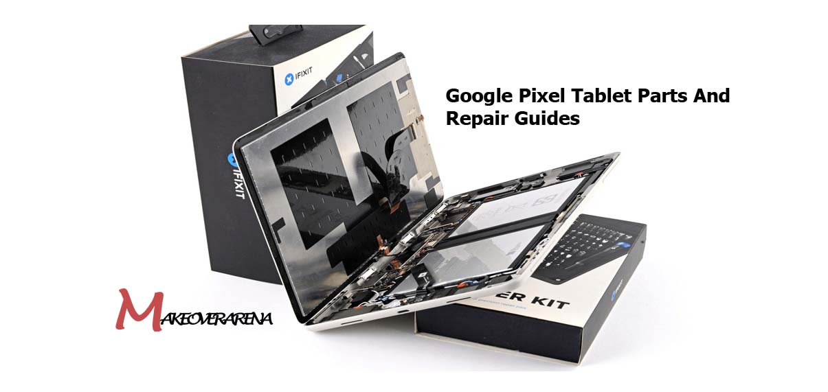 Google Pixel Tablet Parts And Repair Guides