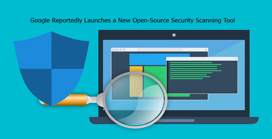 Google Reportedly Launches a New Open-Source Security Scanning Tool 
