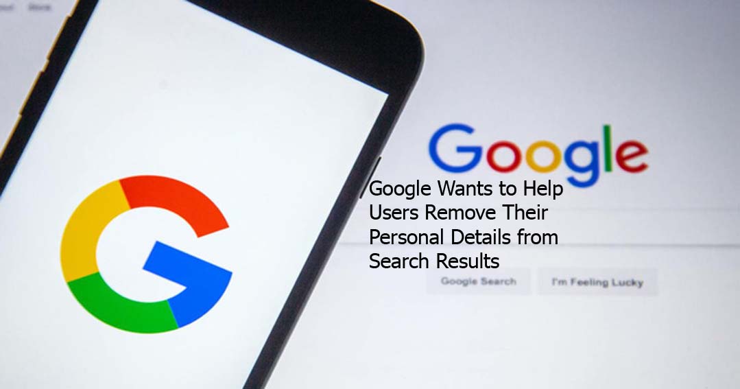 Google Wants to Help Users Remove Their Personal Details from Search Results
