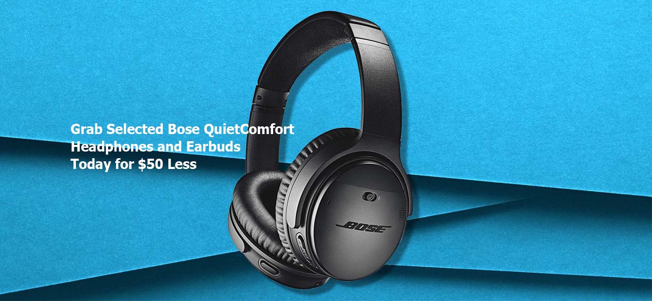 Grab Selected Bose QuietComfort Headphones and Earbuds Today for $50 Less