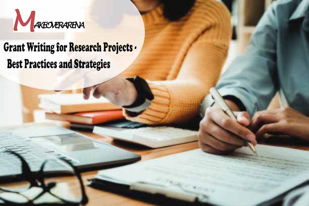Grant Writing for Research Projects - Best Practices and Strategies