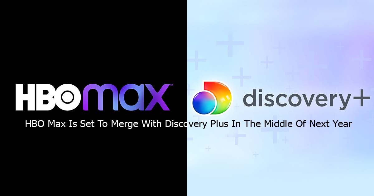 HBO Max Is Set To Merge With Discovery Plus In The Middle Of Next Year