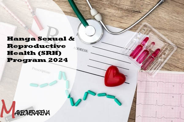 Hanga Sexual & Reproductive Health (SRH) Program 2024
