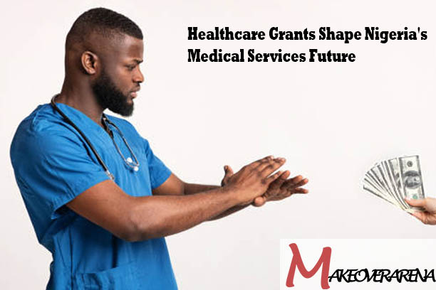 Healthcare Grants Shape Nigeria's Medical Services Future