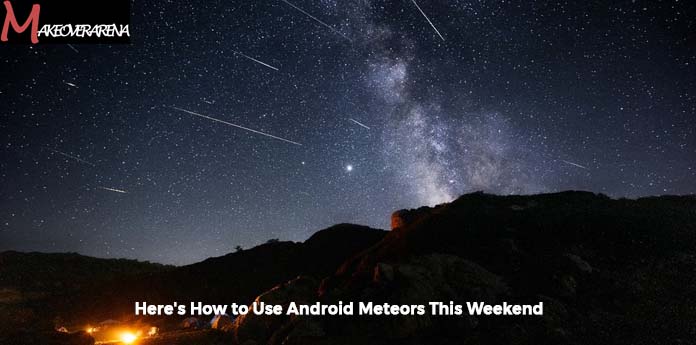 Here's How to Use Android Meteors This Weekend