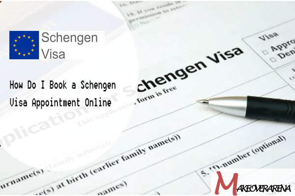 How Do I Book a Schengen Visa Appointment Online