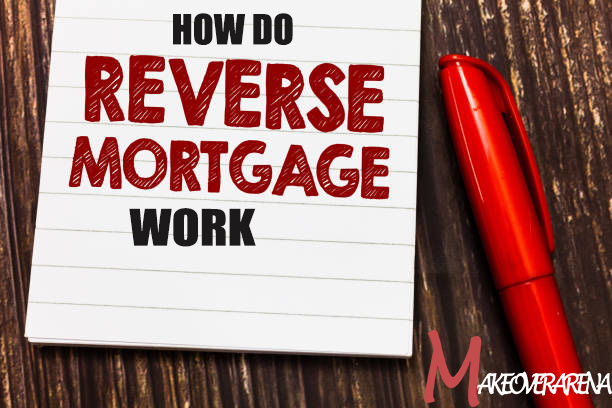 How Do Reverse Mortgages Work