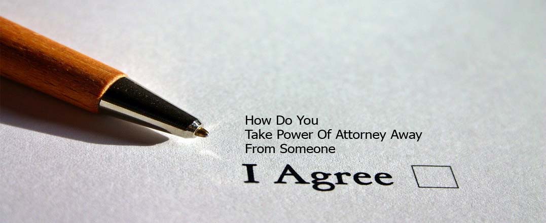How Do You Take Power Of Attorney Away From Someone