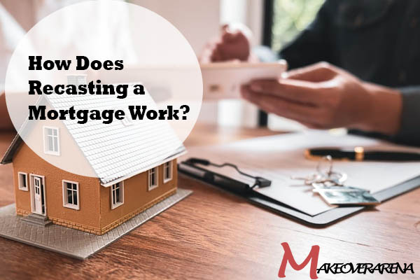 How Does Recasting a Mortgage Work?