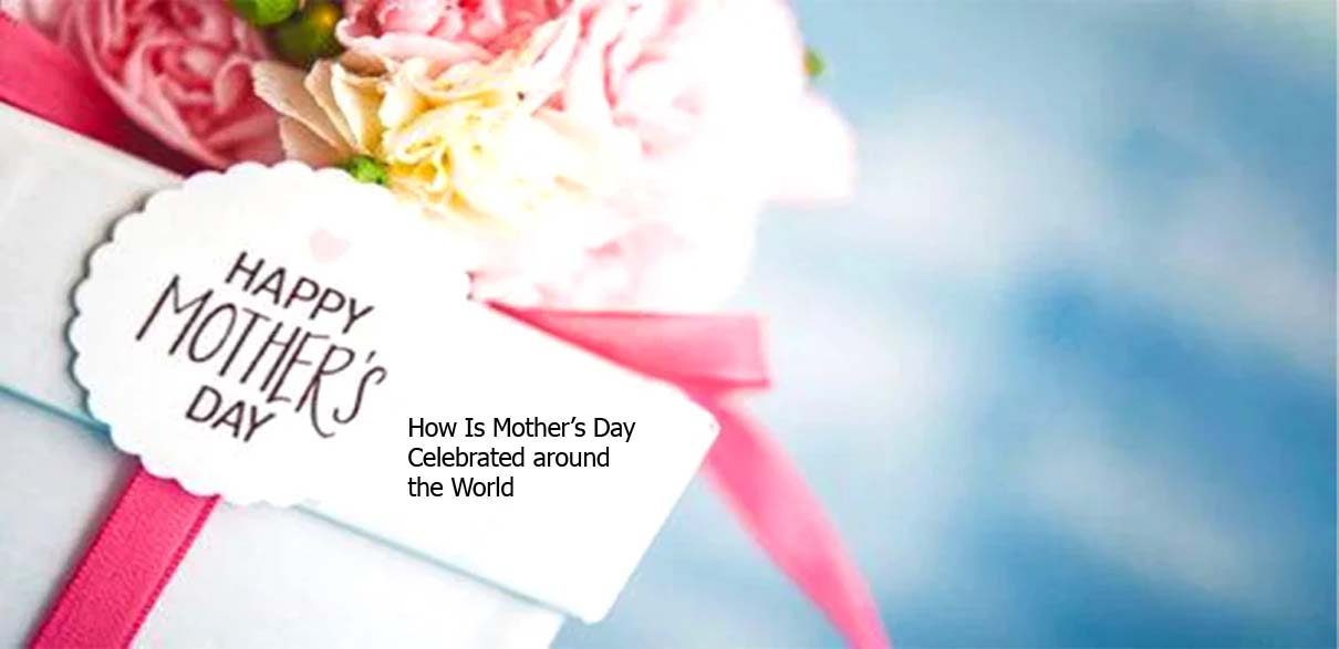 How Is Mother’s Day Celebrated around the World