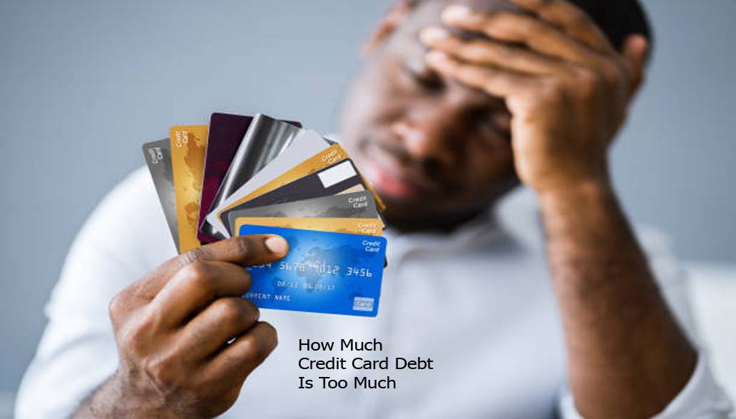 How Much Credit Card Debt Is Too Much
