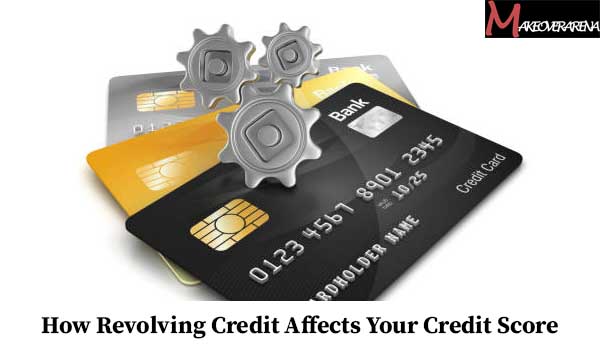 How Revolving Credit Affects Your Credit Score