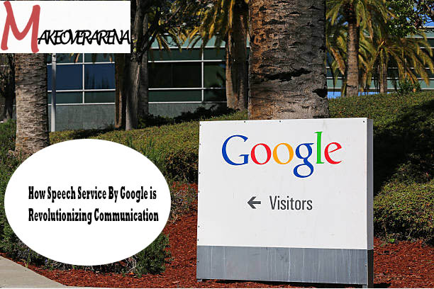 How Speech Service By Google is Revolutionizing Communication