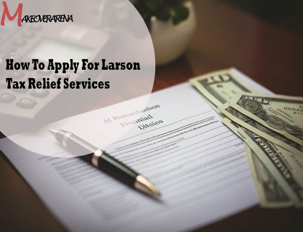 How To Apply For Larson Tax Relief Services