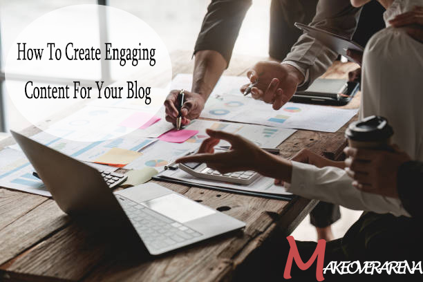 How To Create Engaging Content For Your Blog