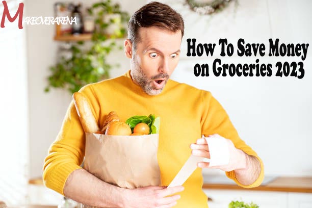 How To Save Money on Groceries 2023