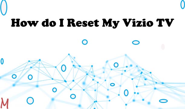 How do I Reset My Vizio TV