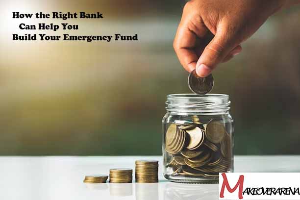 How the Right Bank Can Help You Build Your Emergency Fund