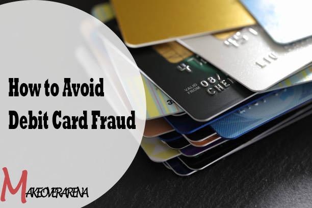 How to Avoid Debit Card Fraud
