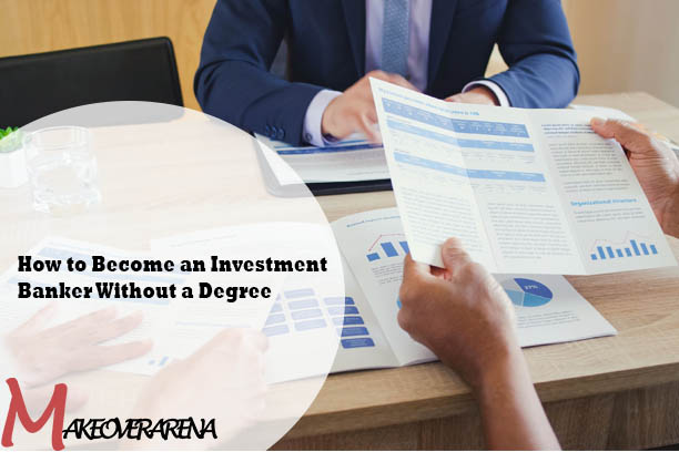 How to Become an Investment Banker Without a Degree