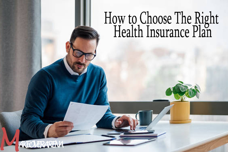 How to Choose The Right Health Insurance Plan