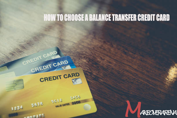 How to Choose a Balance Transfer Credit Card
