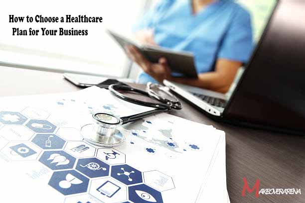 How to Choose a Healthcare Plan for Your Business