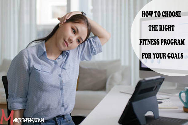 How to Choose the Right Fitness Program for Your Goals
