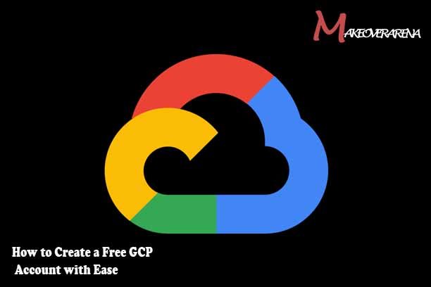 How to Create a Free GCP Account with Ease