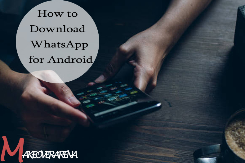 How to Download WhatsApp for Android