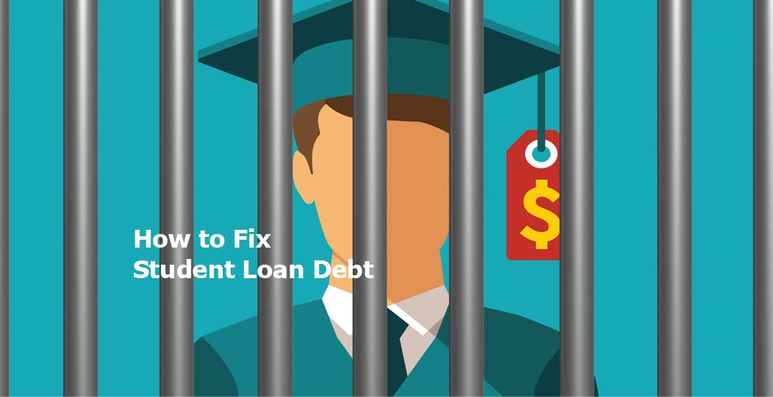 How to Fix Student Loan Debt