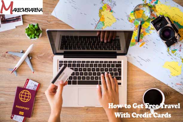 How to Get Free Travel With Credit Cards