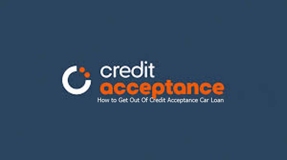 How to Get Out Of Credit Acceptance Car Loan