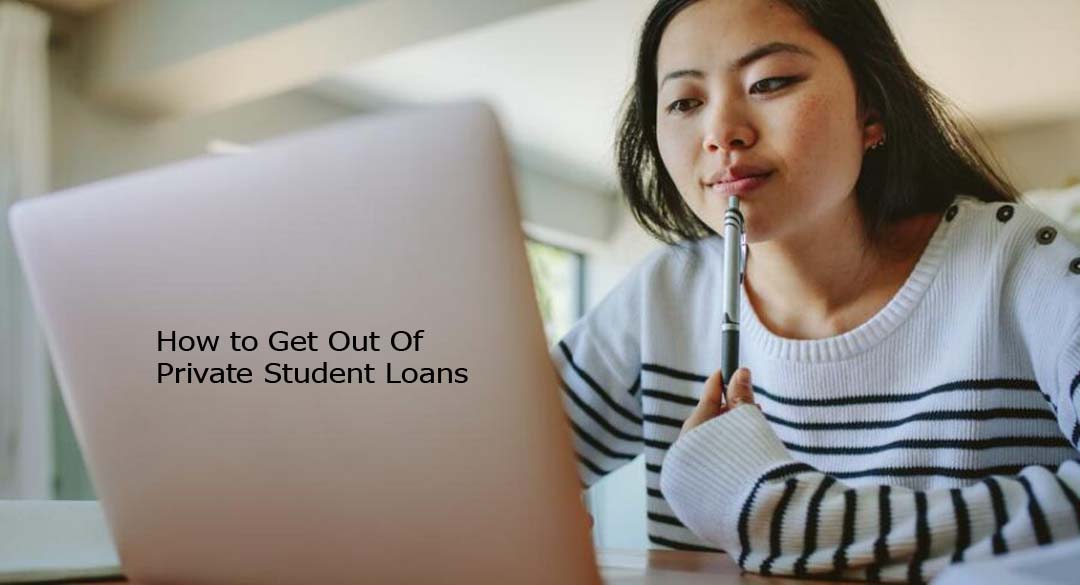 How to Get Out Of Private Student Loans
