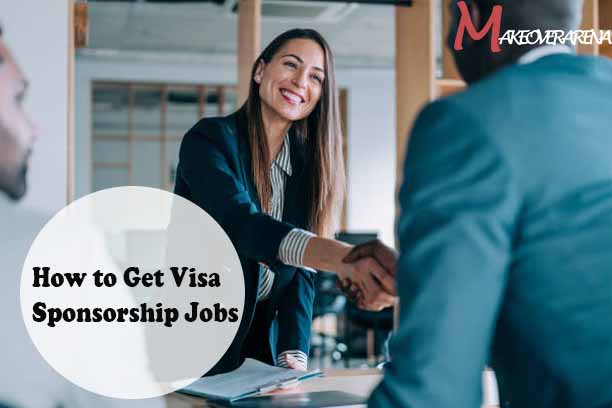 How to Get Visa Sponsorship Jobs