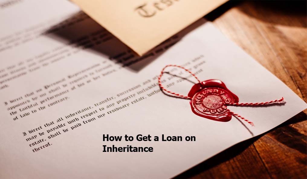 How to Get a Loan on Inheritance
