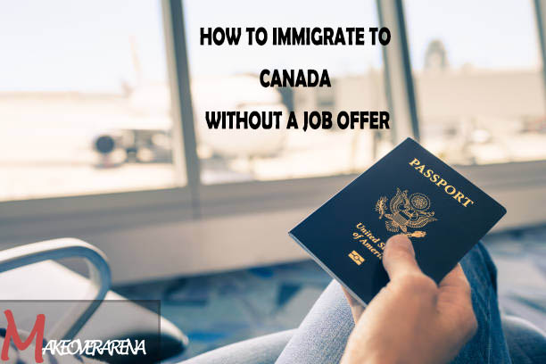 How to Immigrate to Canada Without a Job Offer