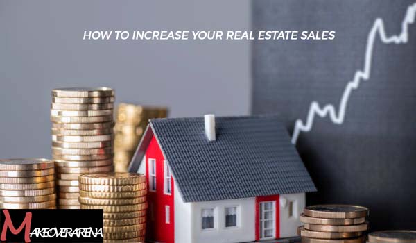 How to Increase Your Real Estate Sales