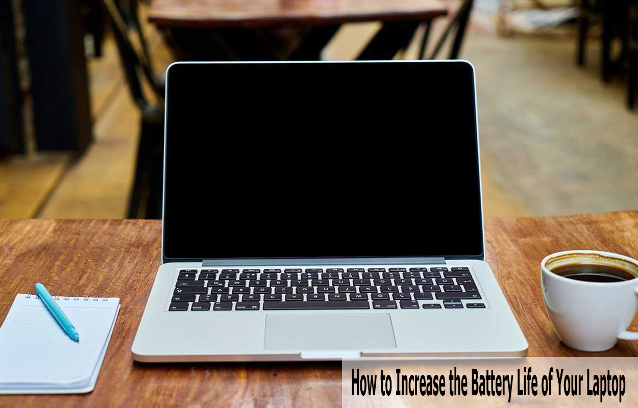 How to Increase the Battery Life of Your Laptop