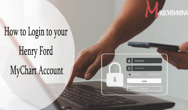 How to Login to your Henry Ford MyChart Account