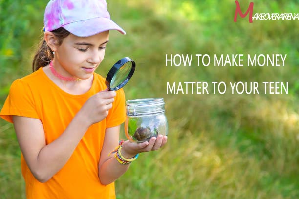 How to Make Money Matter to Your Teen