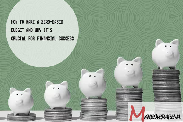 How to Make a Zero-Based Budget and Why It's Crucial for Financial Success