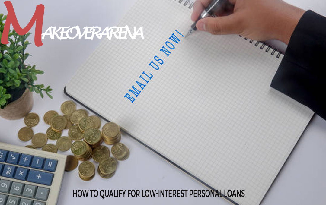 How to Qualify For Low-Interest Personal Loans