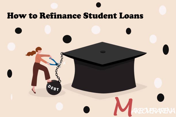 How to Refinance Student Loans
