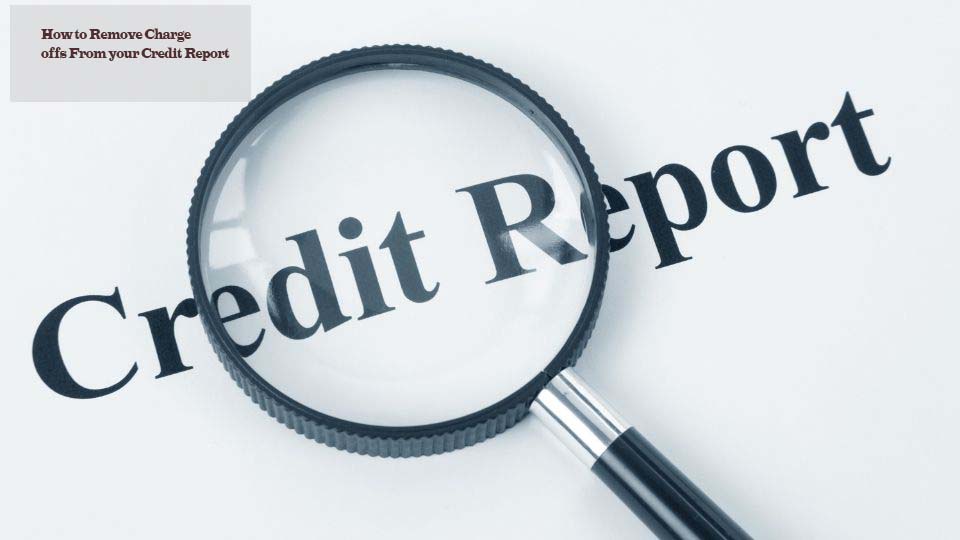 How to Remove Charge offs From your Credit Report