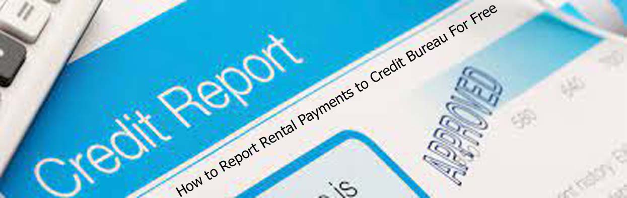 How to Report Rental Payments to Credit Bureau For Free